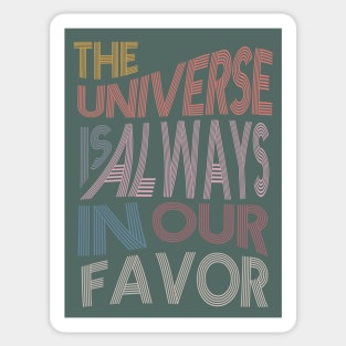 The Universe is Always In Our Favor Sticker